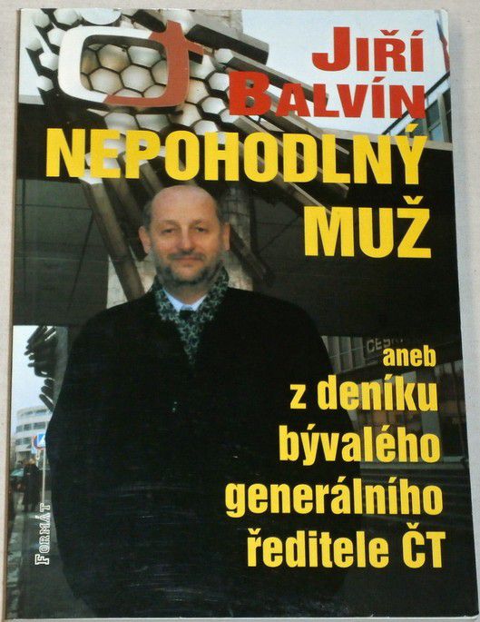 Balvín Jiří - Nepohodlný muž, aneb z deníku bývalého generálního ředitele ČT