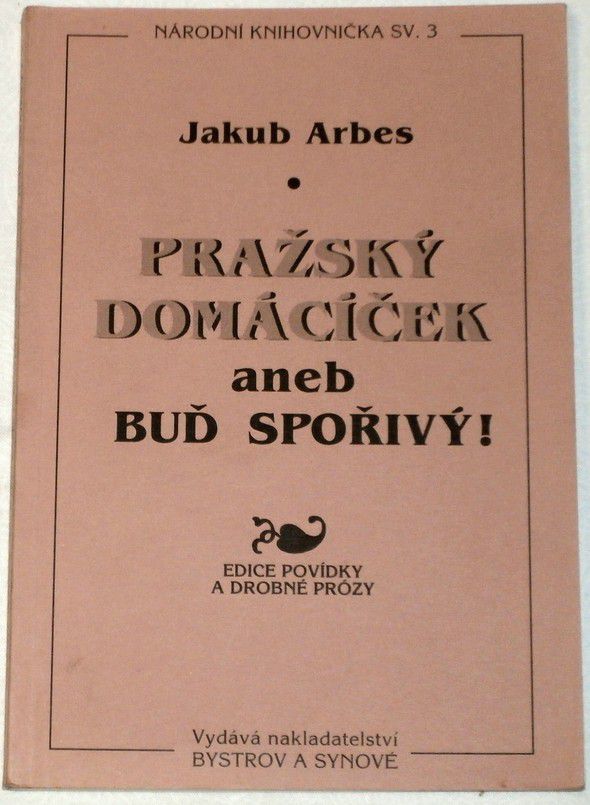 Arbes Jakub - Pražský domácíček aneb Buď spořivý!