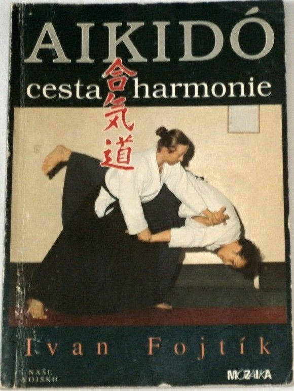 Fojtík Ivan - Aikido: Cesta harmonie