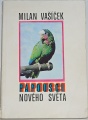 Vašíček Milan - Papoušci nového světa