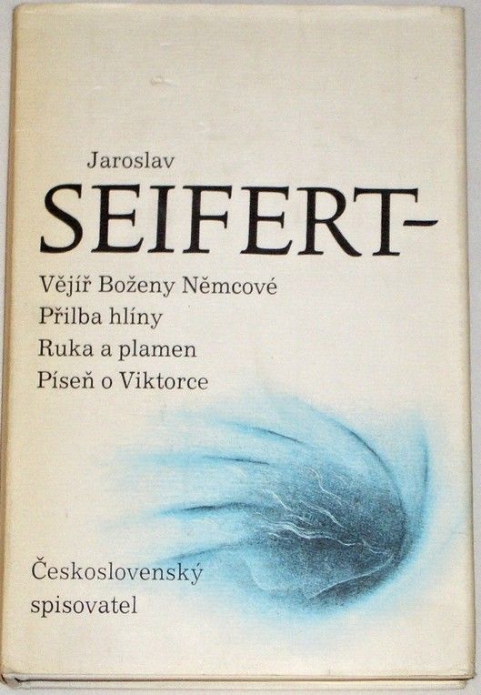 Seifert Jaroslav - Vějíř Boženy Němcové, Přilba hlíny, Ruka a plamen, Píseň o Viktorce