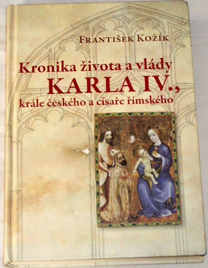 Kožík František - Kronika života a vlády Karla IV., krále českého a císaře ...