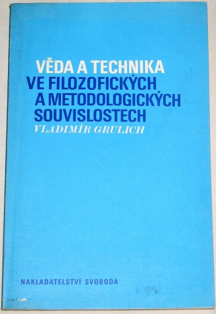 Grulich Vladimír - Věda a technika ve filozofických a metodologických souvislostech