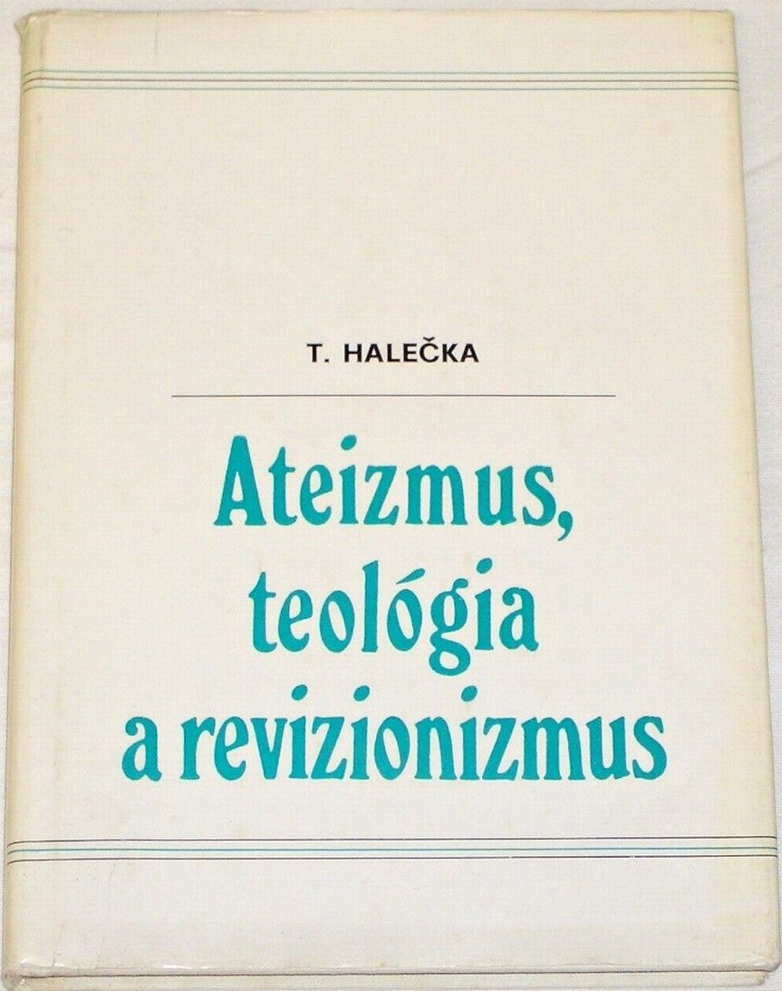 Halečka Tibor - Ateizmus, teológia a revizionizmus