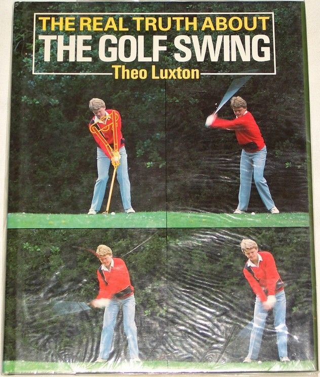 Luxton Theo - The real Truth about the Golf Swing