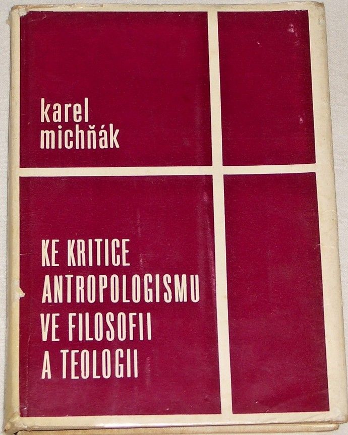 Michňák Karel - Ke kritice antropologismu ve filosofii a teologii