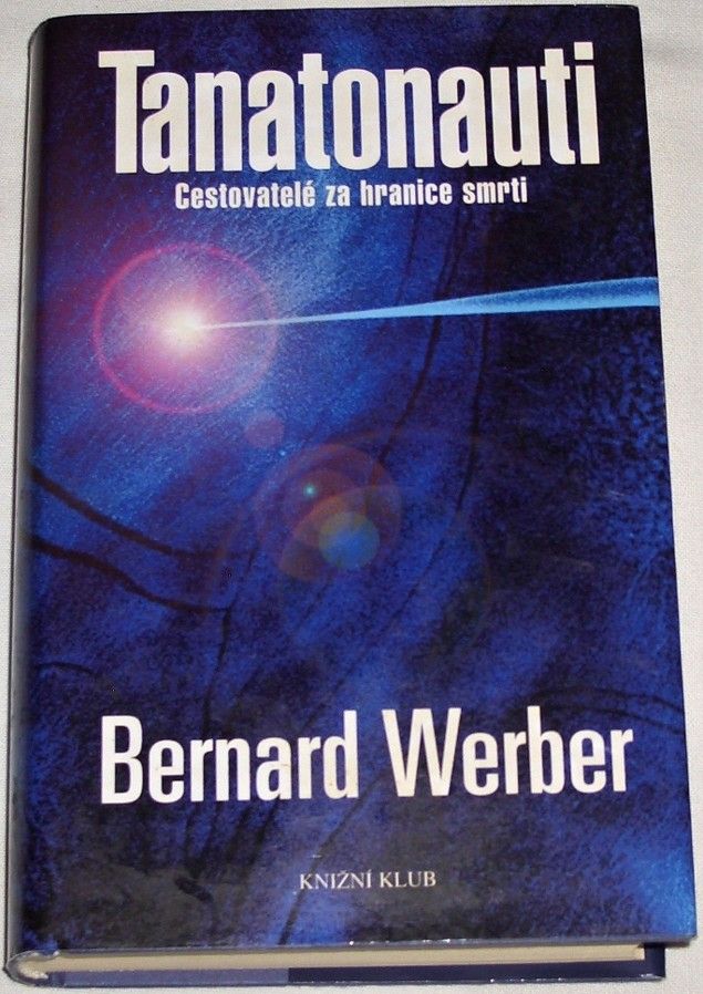 Werber Bernard - Tanatonauti (Cestovatelé za hranice smrti)