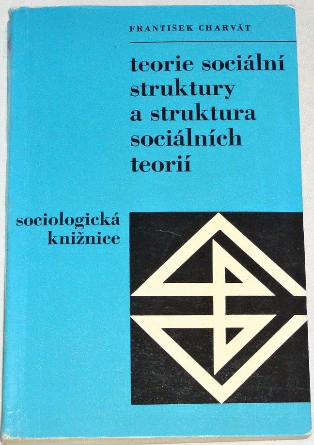 Charvát František - Teorie sociální struktury a struktura sociálních teorií