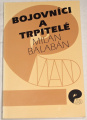 Balabán Milan - Bojovníci a trpitelé