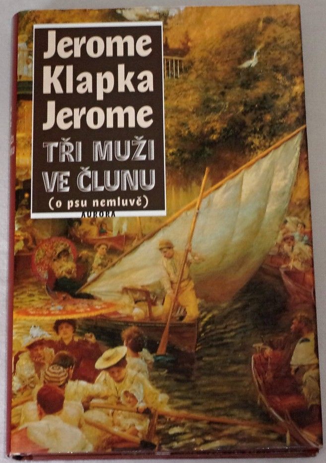 Jerome Klapka Jerome - Tři muži ve člunu (o psu nemluvě)