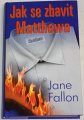 Fallon Jane - Jak se zbavit Matthewa