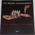  Ivo Medek (Kopaninský) - Vyskladněno / Vystaveno
