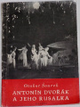 Šourek Otakar - Antonín Dvořák a jeho Rusalka