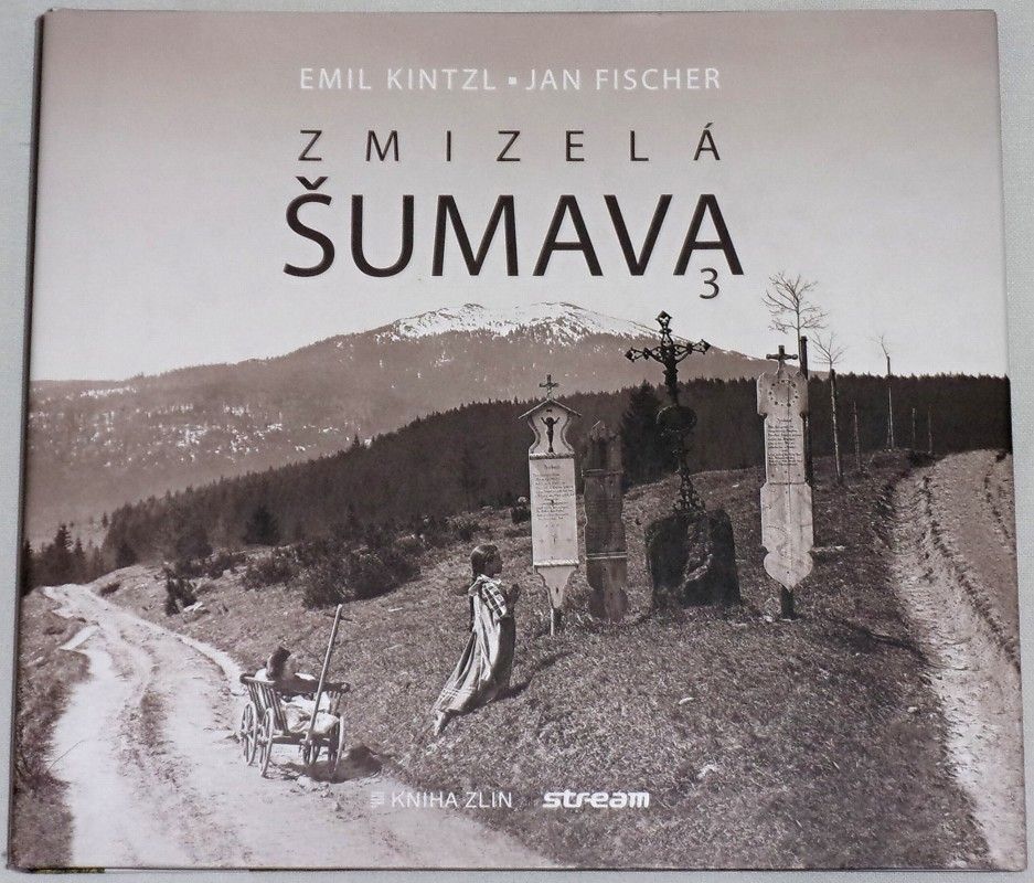Kintzl Emil, Fischer Jan - Zmizelá Šumava 3