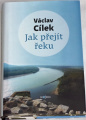 Cílek Václav - Jak přejít řeku