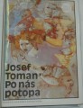 Toman Josef - Po nás potopa