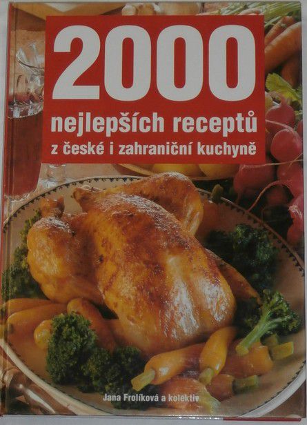 Frolíková Jana - 2000 nejlepších receptů z české i zahraniční kuchyně