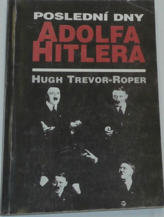 Trevor-Roper Hugh - Poslední dny Adolfa Hitlera