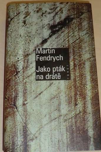 Fendrych Martin - Jako pták na drátě
