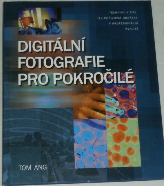 Ang Tom - Digitální fotografie pro pokročilé