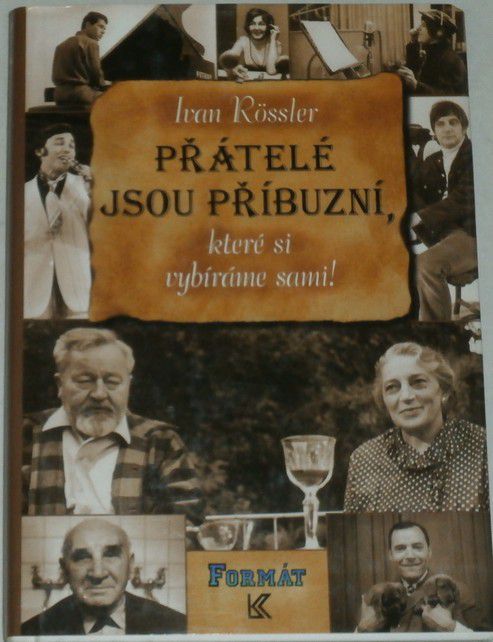 Rössler Ivan - Přátelé jsou příbuzní, které si vybíráme sami!
