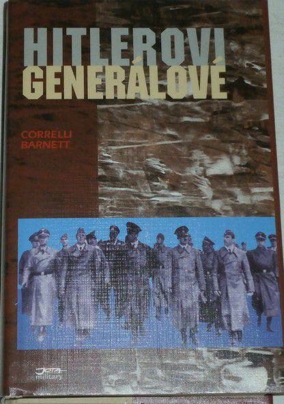 Barnett Correlli - Hitlerovi generálové