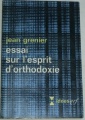 Grenier Jean - Essai sur l'esprit d'orthodoxie