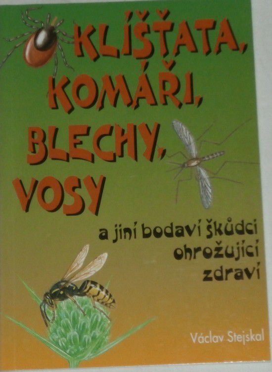 Stejskal Václav - Klíšťata, komáři, blechy , vosy a jiní bodaví škůdci ohrožující zdraví