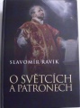 Ravik Slavomír - O světcích a patronech