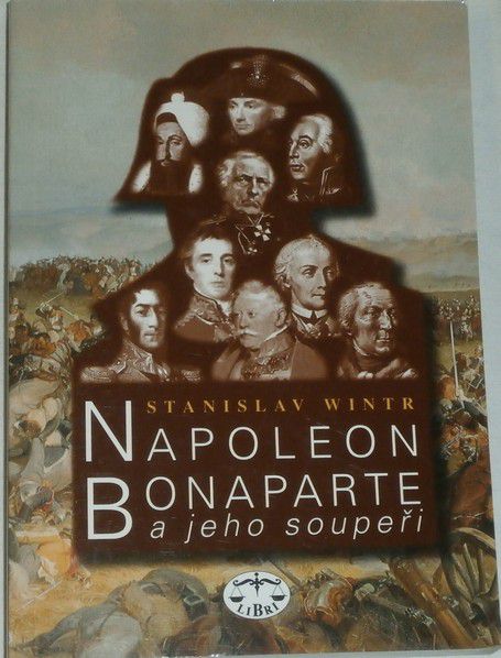 Wintr Stanislav - Napoleon Bonaparte a jeho soupeři