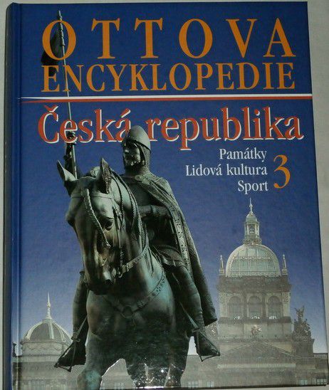 Ottova encyklopedie: Česká republika 3 - Památky, lidová kultura, sport