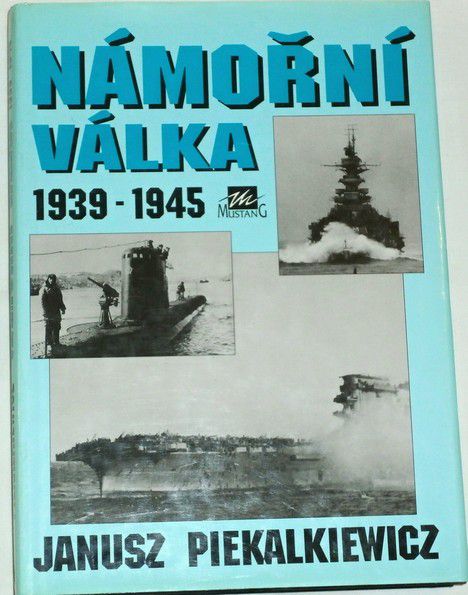 Piekalkiewicz Janusz - Námořní válka 1939-1945